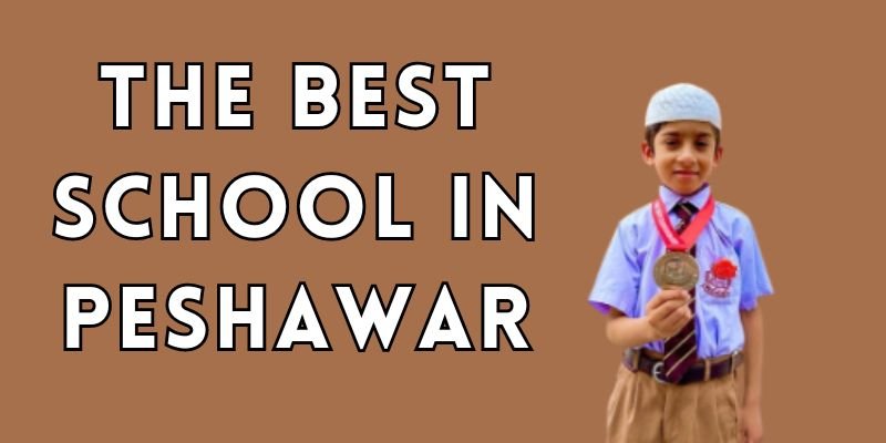 Best School in Peshawar: Navigating Excellence in Education